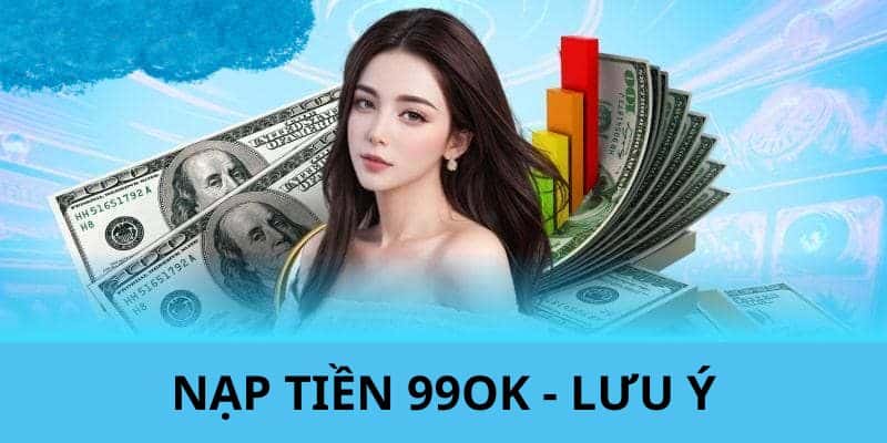 Một vài lưu ý quan trọng trong quá trình nạp tiền tại nhà cái