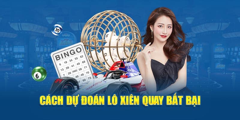 Cách dự đoán lô xiên quay bất bại